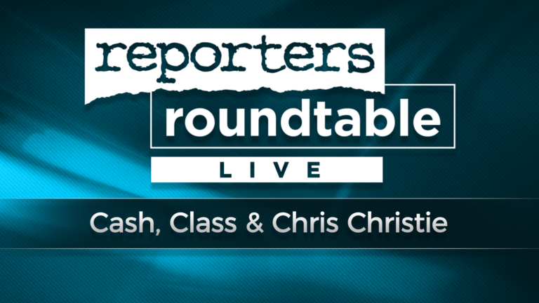 Reporters Roundtable: Cash, Class & Chris Christie