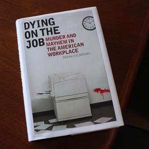 Ron Brown studied more than 350 workplace murders in preparing to write Dying on the Job, believed to be the first book to focus exclusively on workplace murder. Photo: Jeff Tolvin